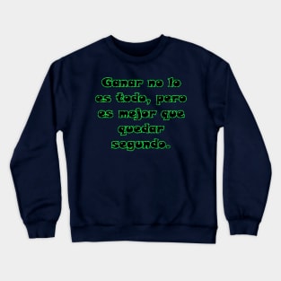 Ganar no lo es todo, pero es mejor que quedar segundo. Crewneck Sweatshirt